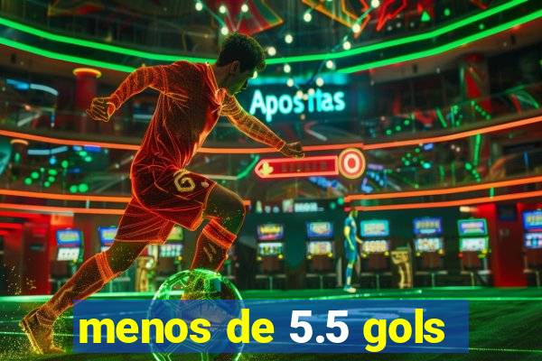 menos de 5.5 gols